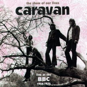 Caravan - The Show Of Our Lives: Caravan At The BBC 1968-1975 cover