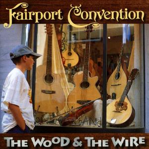 Fairport Convention - The Wood And The Wire cover
