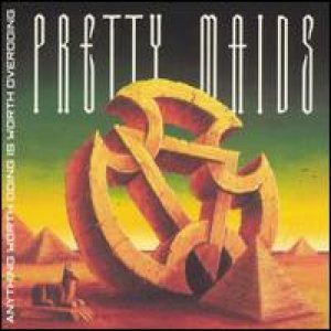 Pretty Maids - Anything Worth Doing, Is Worth Overdoing cover