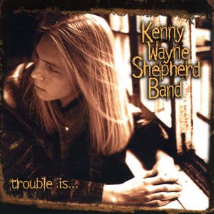 Shepherd, Kenny Wayne - Trouble is... cover