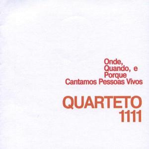 Quarteto 1111 - Onde, Quando, Como, Porqué, Cantamos Pessoas Vivas cover