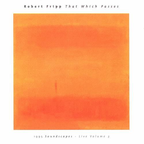 Fripp, Robert - That Which Passes: 1995 Soundscapes, Vol. 3 cover