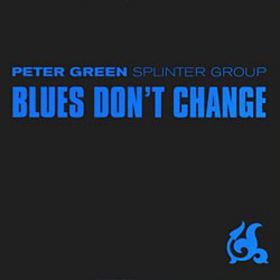 Peter Green Splinter Group - Blues Don't Change  cover