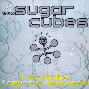 Sugarcubes, The - Here Today, Tomorrow Next Week ! cover