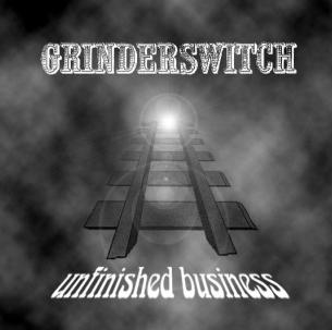 Grinderswitch - Unfinished business cover