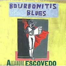 Escovedo, Alejandro - Bourbonitis Blues cover