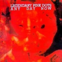 Legendary Pink Dots, The - Any Day Now cover