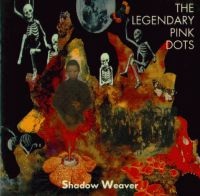 Legendary Pink Dots, The - Shadow Weaver cover