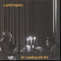 Legendary Pink Dots, The - A Perfect Mystery cover