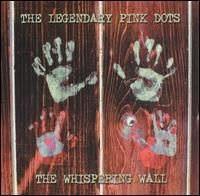 Legendary Pink Dots, The - The Whispering Wall cover