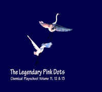 Legendary Pink Dots, The - Chemical Playschool 11 & 12 & 13 cover