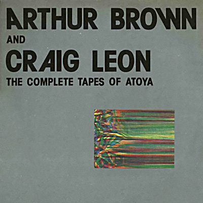 Brown, Arthur - and Craig Leon: The complete tapes of Atoya cover
