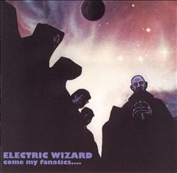 Electric Wizard - Come My Fanatics... cover