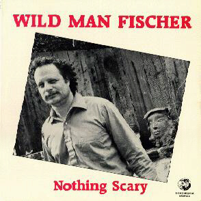 Wild Man Fischer - Nothing Scary cover