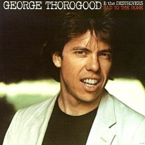 George Thorogood and the Destroyers - Bad to the bone cover