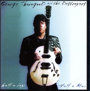George Thorogood and the Destroyers - Half a boy half a man cover
