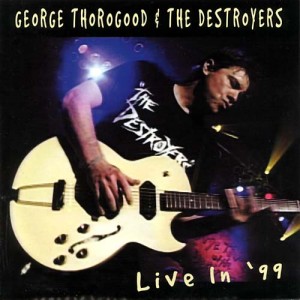 George Thorogood and the Destroyers - Live in '99 cover