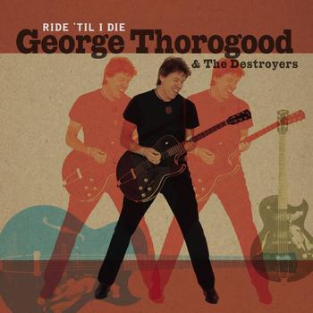 George Thorogood and the Destroyers - Ride 'til I die cover