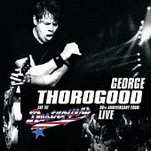 George Thorogood and the Destroyers - 30th Anniversary Tour live cover