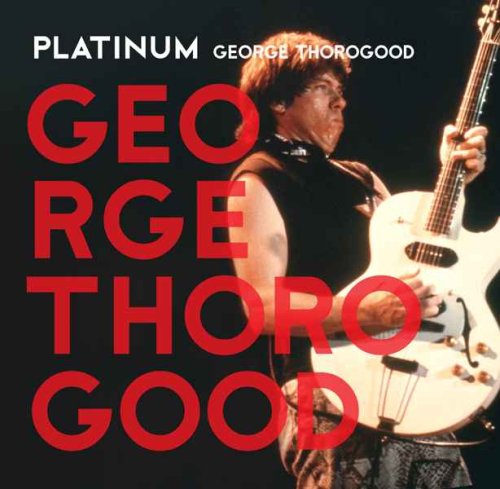 George Thorogood and the Destroyers - Platinum cover