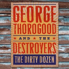 George Thorogood and the Destroyers - The dirty dozen cover