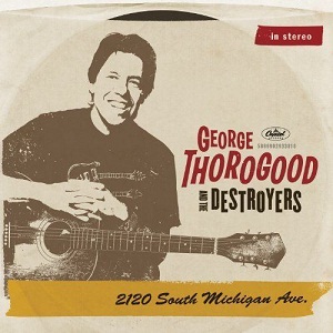 George Thorogood and the Destroyers - 2120 South Michigan Ave. cover