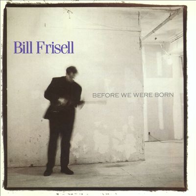 Frisell, Bill - Before We Were Born cover