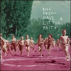 Frisell, Bill - Have a Little Faith cover