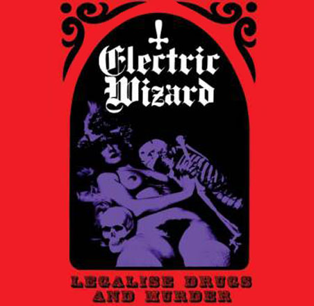 Electric Wizard - Legalise Drugs & Murder cover