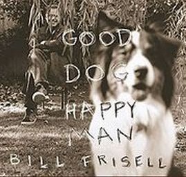 Frisell, Bill - Good Dog, Happy Man cover