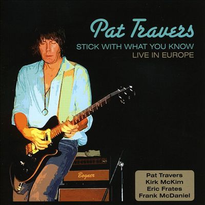 Travers, Pat - Stick With What You Know – Live In Europe cover