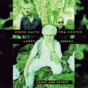 Coryell, Larry - Steve Smith, Tom Coster, Larry Coryell: Cause and effect cover