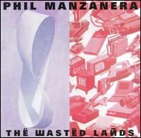 Manzanera, Phil - The Wasted Lands cover