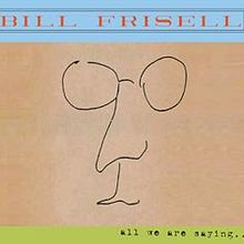 Frisell, Bill - All We Are Saying cover