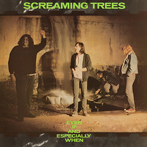 Screaming Trees - Even If and Especially When cover