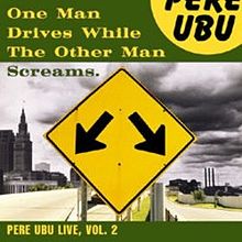Pere Ubu - One Man Drives While the Other Man Screams cover