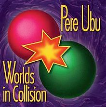 Pere Ubu - Worlds in Collision cover