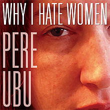 Pere Ubu - Why I Hate Women cover