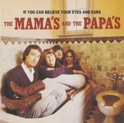 Mamas & the Papas, The - If You Can Believe Your Eyes and Ears cover