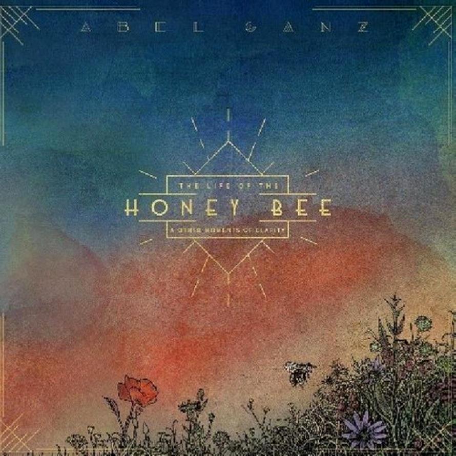 Abel Ganz - The Life of the Honey Bee and Other Moments of Clarity cover