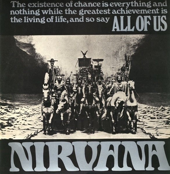 Nirvana - The existence of chance is everything and nothing while the greatest achievement is the living of life, and so say ALL OF US cover