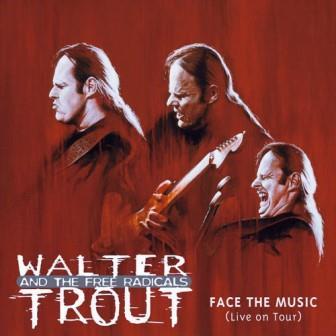Trout, Walter - Walter Trout And The Free Radicals – Face The Music (Live On Tour) cover