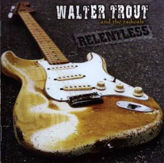 Trout, Walter - Walter Trout And The Radicals – Relentless cover
