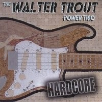 Trout, Walter - The Walter Trout Power Trio – Hardcore cover