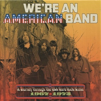 VARIOUS ARTISTS - We’re An American Band – A Journey Through The USA Hard Rock Scene 1967-1973 cover