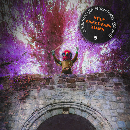 Admiral Sir Cloudesley Shovell - Very Uncertain Times cover