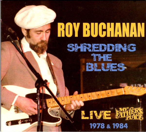Buchanan, Roy - Shredding The Blues: Live At My Father's Place 1978 & 1984 cover