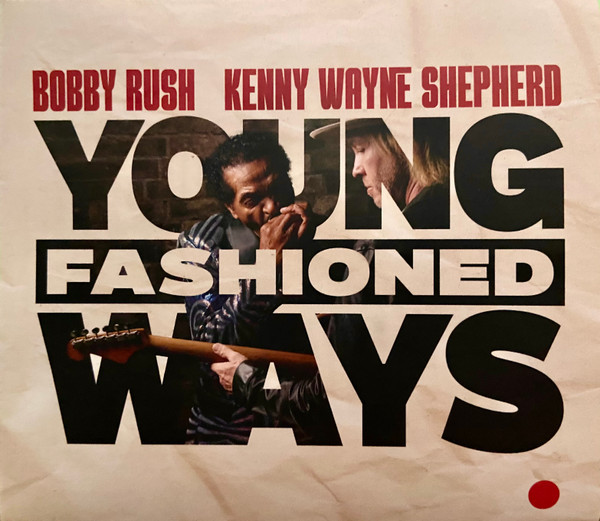 Shepherd, Kenny Wayne - Bobby Rush & Kenny Wayne Shepherd – Young Fashioned Ways cover