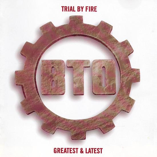 Bachman-Turner Overdrive - Trial by Fire: Greatest and Latest [B.T.O.] cover
