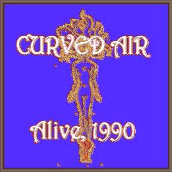 Curved Air - Curved Air Alive, 1990 cover